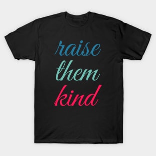 raise them kind T-Shirt